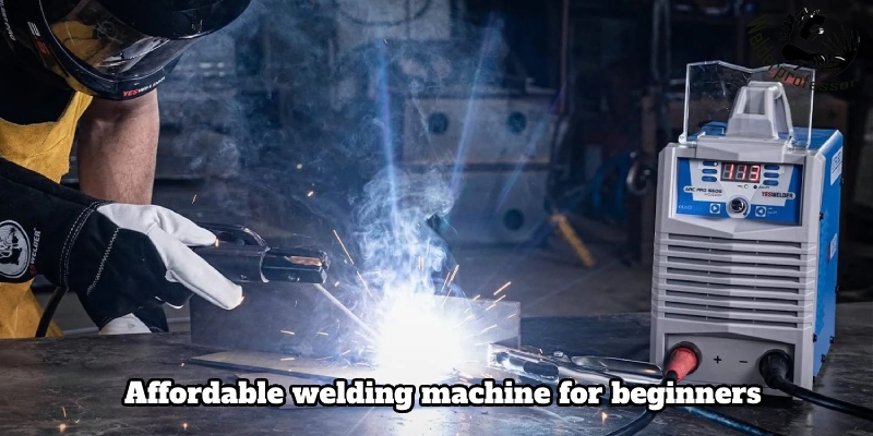 Some affordable welding machines for beginners