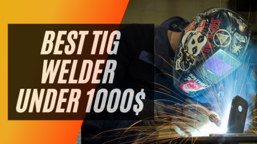 Best TIG Welder under 1000 Dollars