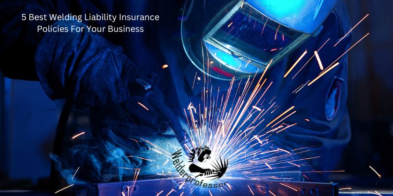 5 Best Welding Liability Insurance Policies For Your Business (2)
