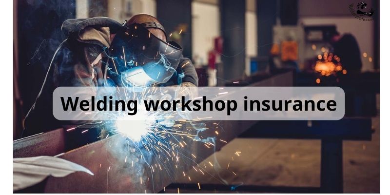 Welding workshop insurance