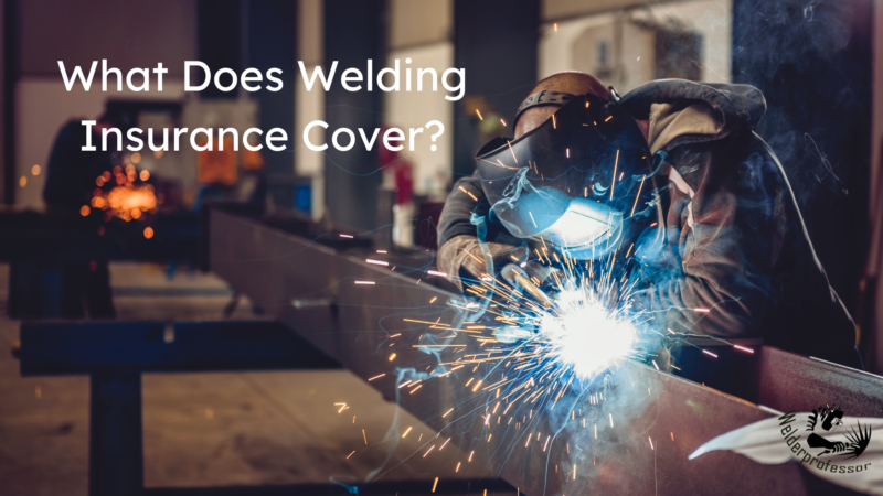What Does Welding Insurance Cover?